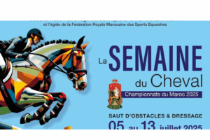 Semaine du Cheval : Championnats du Maroc à Dar Es-Salam du 5 au 13 juillet. Saut d’obstacles et de dressage de la partie